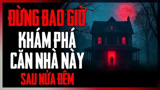 Đừng Bao Giờ Khám Phá Căn Nhà Này Sau Nửa Đêm | Chuyện kinh dị CÓ THẬT | VIETKECHUYEN