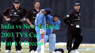 India vs New Zealand 2003 TVS Cup Match 9 Deccan