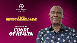 COURT OF HEAVEN BY BISHOP DANIEL DSANE VIWOF CAMP MEETING 2024