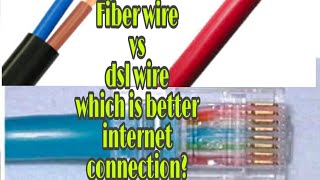 Fiber wire vs dsl wire which is better internet connection?