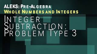 ALEKS: Pre Algebra - Whole Numbers and Integers: Integer Subtraction: Problem Type 3