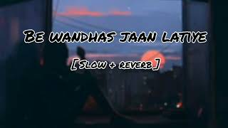 Be wandhas jaan latiye, slow + reverb kashmiri song