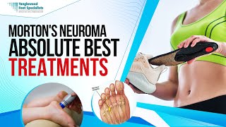 Morton's Neuroma: Absolute Best Treatments