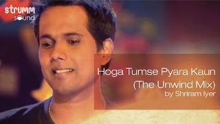 Hoga Tumse Pyara Kaun (The Unwind Mix) by Shriram Iyer
