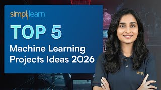 Top 5 Machine Learning Projects Ideas 2026 | Machine Learning Projects With Source Code |Simplilearn
