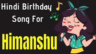 Himanshu Happy Birthday Song | Happy Birthday Himanshu Song in Hindi | Birthday Song for Himanshu