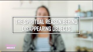 The spiritual reason behind disappearing objects