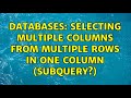 Databases: Selecting multiple columns from multiple rows in one column (subquery?)