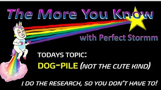 Dog-Piling | The More You Know with Perfect Stormm