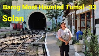 Barog Most Haunted Tunnel -33 ( बड़ोग बहुत डरावनी सुरंग ) ll Solan