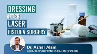 DRESSING After LASER Fistula Surgery | Dr Azhar Alam