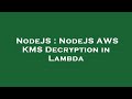 NodeJS : NodeJS AWS KMS Decryption in Lambda