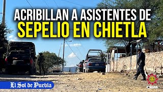 Grupo armado ataca durante un sepelio en Chietla; hay 4 muertos