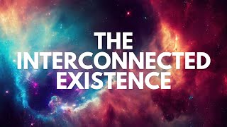 The Interconnected Existence