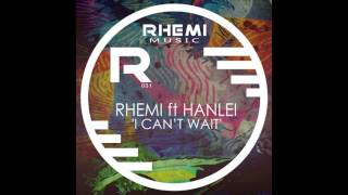 Rhemi Ft Hanlei  -  I Cant Wait (Original Mix)