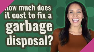 How much does it cost to fix a garbage disposal?
