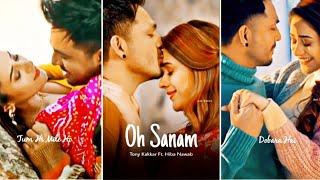 Oh Sanam by Tony kakkar and Shreya ghoshal || song status || WhatsApp status
