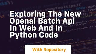 exploring the new openai batch api in web and in python code