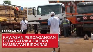 Kawasan Perdagangan Bebas Afrika Hadapi Hambatan Birokrasi