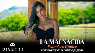 Francisco Gómez - La Malnacida (Video Oficial) | "El Nuevo Rey De La Música Popular"