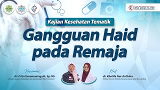 Kajian Kesehatan Tematik | Gangguan Haid pada Remaja