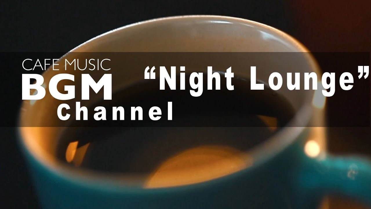 Cafe Music Bgm Channel New Songs Night Lounge Youtube Music