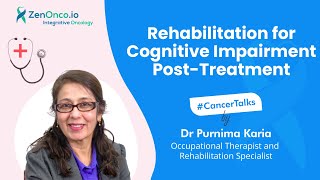 Rehabilitation for Cognitive Impairment Post-Treatment | Dr Purnima Karia | Cancer Talks