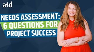 Needs Assessment: Ask These 6 Questions for Project Success