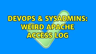 DevOps & SysAdmins: Weird Apache Access log
