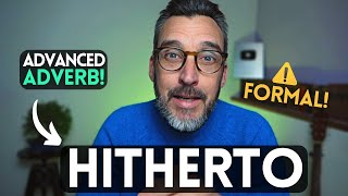 HITHERTO - ADVANCED VOCABULARY FOR YOUR C1 \u0026 C2 ESSAYS! MEANING EXPLAINED WITH EXAMPLES