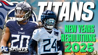 New Year's Resolutions for the Tennessee Titans as the calendar turns over to 2025