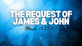 "The Request of James and John" (Mark 10:35-45)