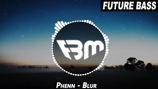 Phenn - Blur | FBM