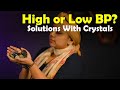 High or Low BP? Solutions with Crystals