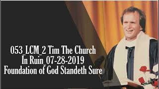 053 _LCM_2 Timothy The Church In Ruin_Foundation of God Standeth Sure_28 July 2019