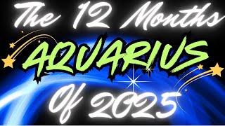 Aquarius 🎉Break Down Of The 12 Months Of 2025 🤗👍