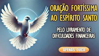 🙏Oração Fortíssima ao Espírito Santo por Livramento de Dificuldades Financeiras🙏