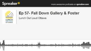 Ep 57- Fall Down Gallery \u0026 Foster (made with Spreaker)