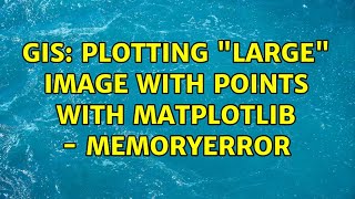 GIS: Plotting "large" image with points with matplotlib - MemoryError