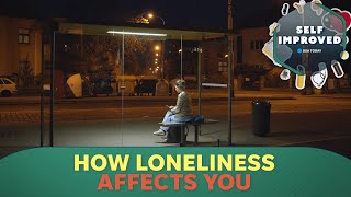 Psychologist reveals how loneliness affects the mind and body | SELF IMPROVED