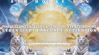 Lyran Light Language Activation | Pineal Gland Decalcification - Solar Consciousness \u0026 Ice Elemental