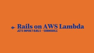 Rails on AWS Lambda: jets import:rails --submodules