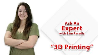 Ask an Expert - 3D Printing