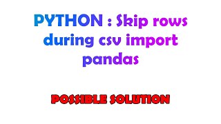 PYTHON : Skip rows during csv import pandas