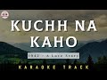 KUCHH NA KAHO - KARAOKE TRACK || Unplugged | Kumar Sanu | R.D. Burman | 1942 - A love Story.
