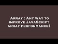 Array : Any way to improve JavaScript array performance?