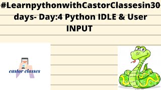 #LearnpythonwithCastorClassesin30days- Day:4 Python IDLE & User INPUT