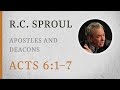 Apostles and Deacons (Acts 6:1:7) — A Sermon by R.C. Sproul