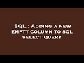 SQL : Adding a new empty column to sql select query