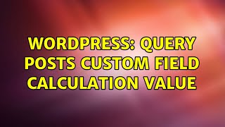 Wordpress: query posts custom field calculation value
